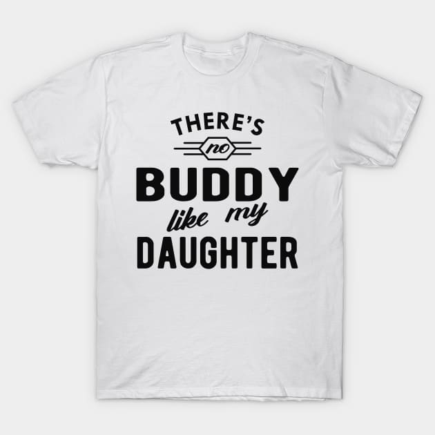 Dad - There is no buddy like my daughter T-Shirt by KC Happy Shop